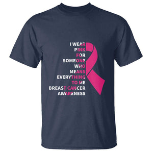 Pink Breast Cancer T Shirt I Wear Pink For Someone Who Means Everything To Me TS09 Navy Print Your Wear