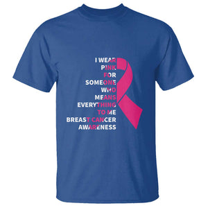 Pink Breast Cancer T Shirt I Wear Pink For Someone Who Means Everything To Me TS09 Royal Blue Print Your Wear