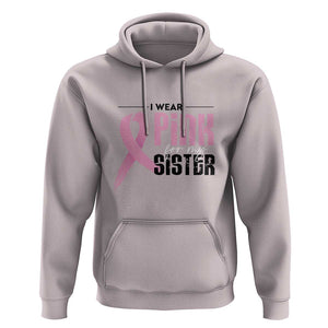 Pink Breast Cancer Hoodie I Wear Pink For My Sister TS09 Ice Gray Print Your Wear