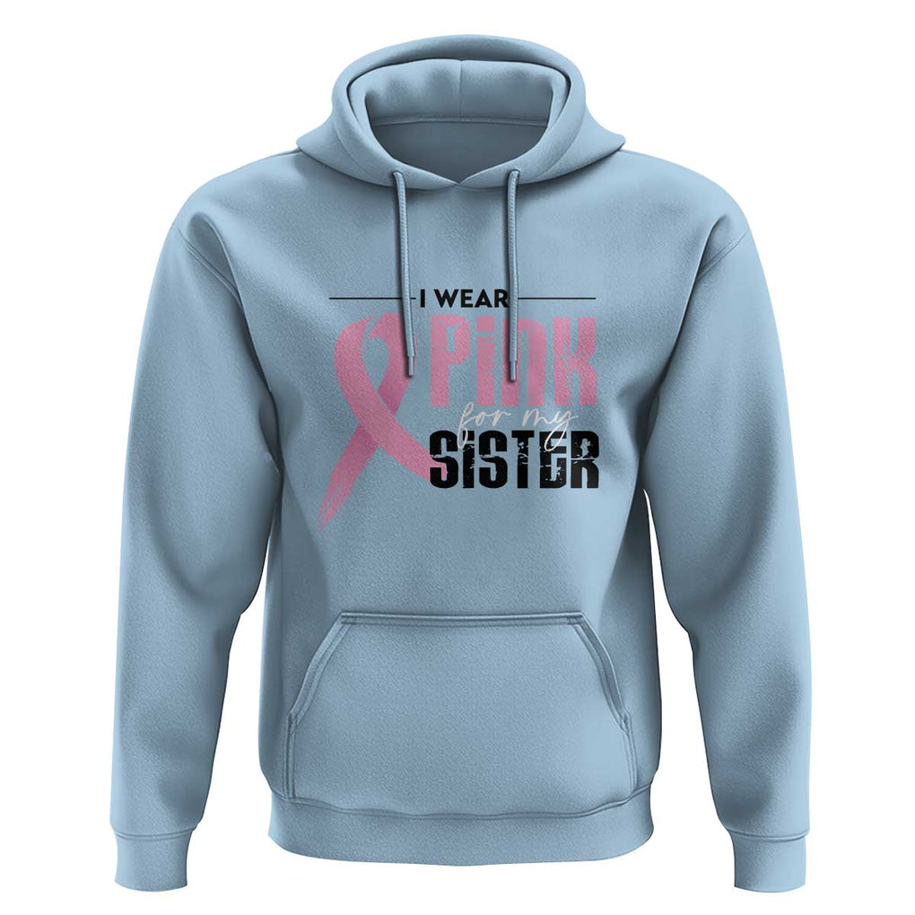 Pink Breast Cancer Hoodie I Wear Pink For My Sister TS09 Light Blue Print Your Wear