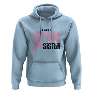 Pink Breast Cancer Hoodie I Wear Pink For My Sister TS09 Light Blue Print Your Wear