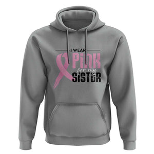 Pink Breast Cancer Hoodie I Wear Pink For My Sister TS09 Sport Gray Print Your Wear