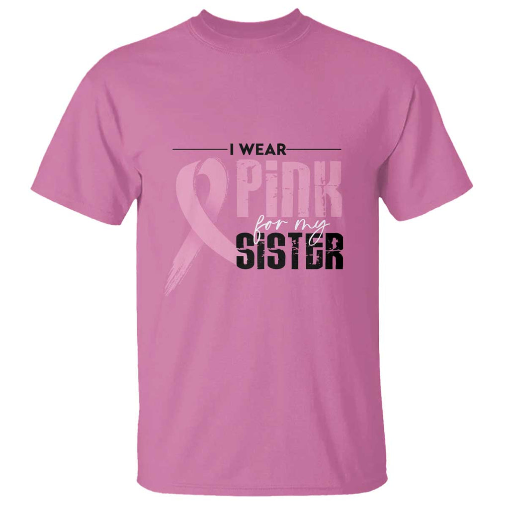 Pink Breast Cancer T Shirt I Wear Pink For My Sister TS09 Azalea Print Your Wear