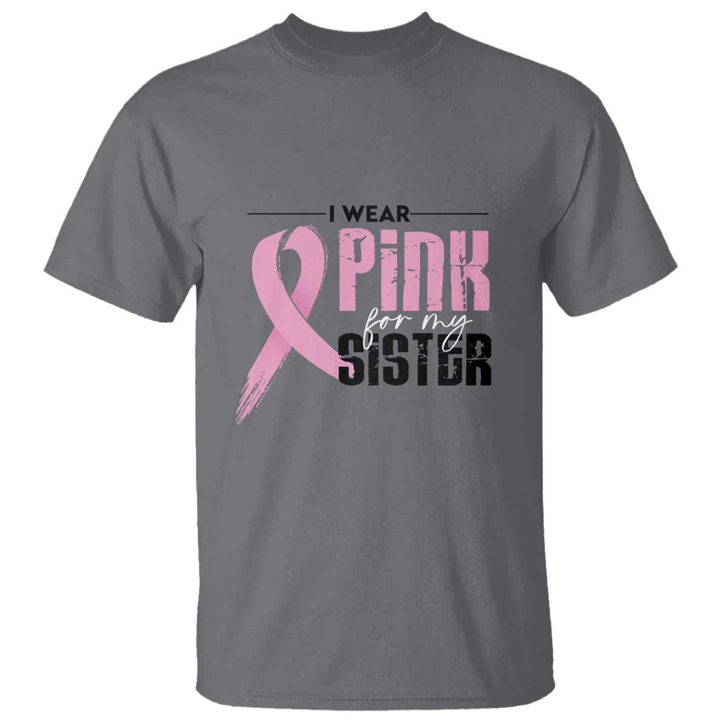 Pink Breast Cancer T Shirt I Wear Pink For My Sister TS09 Charcoal Print Your Wear