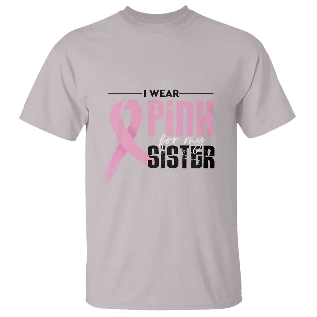 Pink Breast Cancer T Shirt I Wear Pink For My Sister TS09 Ice Gray Print Your Wear