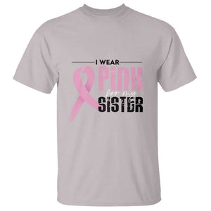 Pink Breast Cancer T Shirt I Wear Pink For My Sister TS09 Ice Gray Print Your Wear