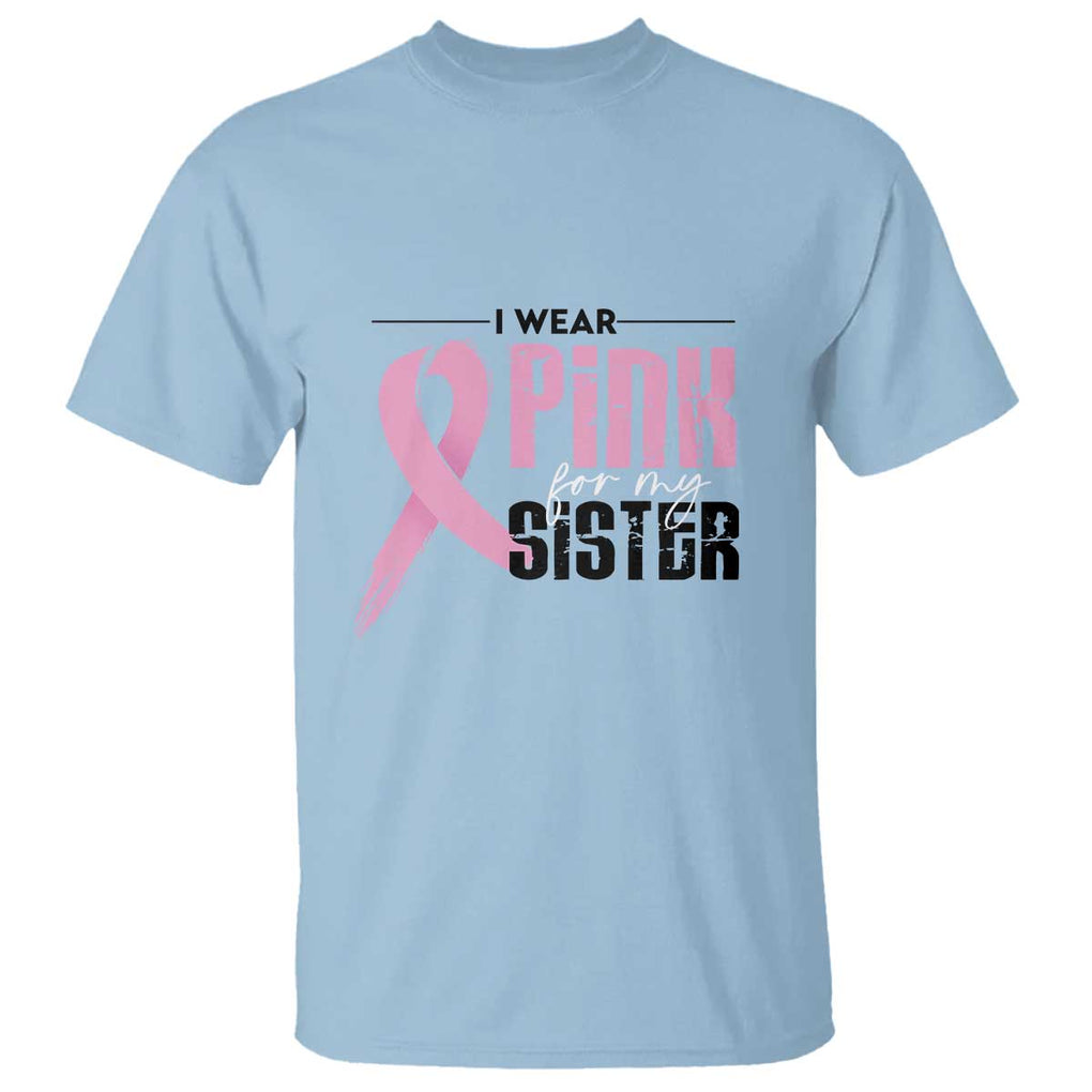 Pink Breast Cancer T Shirt I Wear Pink For My Sister TS09 Light Blue Print Your Wear