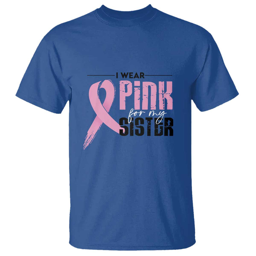 Pink Breast Cancer T Shirt I Wear Pink For My Sister TS09 Royal Blue Print Your Wear