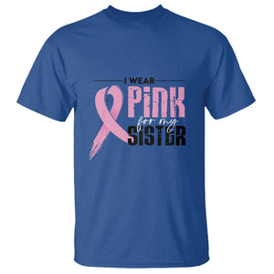 Pink Breast Cancer T Shirt I Wear Pink For My Sister TS09 Royal Blue Print Your Wear