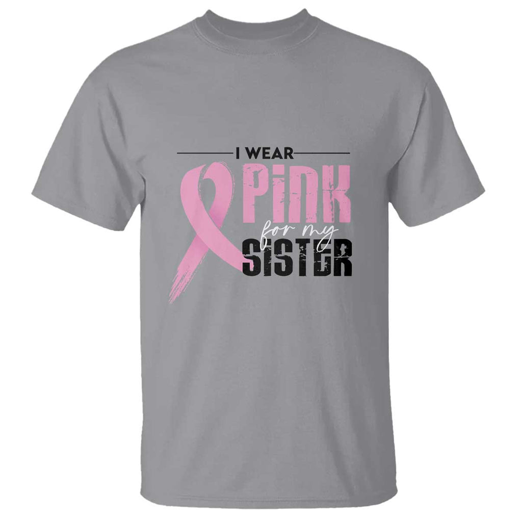 Pink Breast Cancer T Shirt I Wear Pink For My Sister TS09 Sport Gray Print Your Wear
