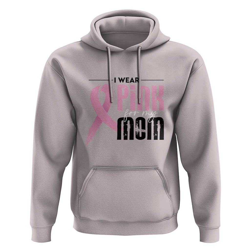Pink Breast Cancer Hoodie I Wear Pink For My Mom TS09 Ice Gray Print Your Wear