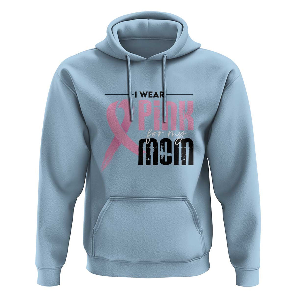 Pink Breast Cancer Hoodie I Wear Pink For My Mom TS09 Light Blue Print Your Wear