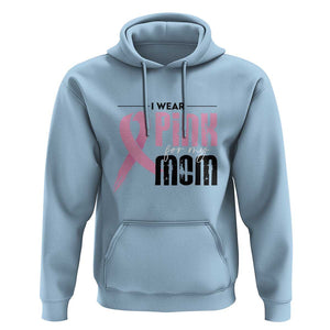 Pink Breast Cancer Hoodie I Wear Pink For My Mom TS09 Light Blue Print Your Wear