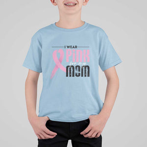 Pink Breast Cancer T Shirt For Kid I Wear Pink For My Mom TS09 Light Blue Print Your Wear