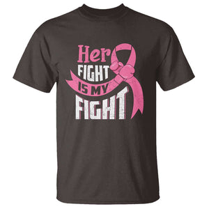 Breast Cancer T Shirt Her Fight Is My Fight TS09 Dark Chocolate Print Your Wear