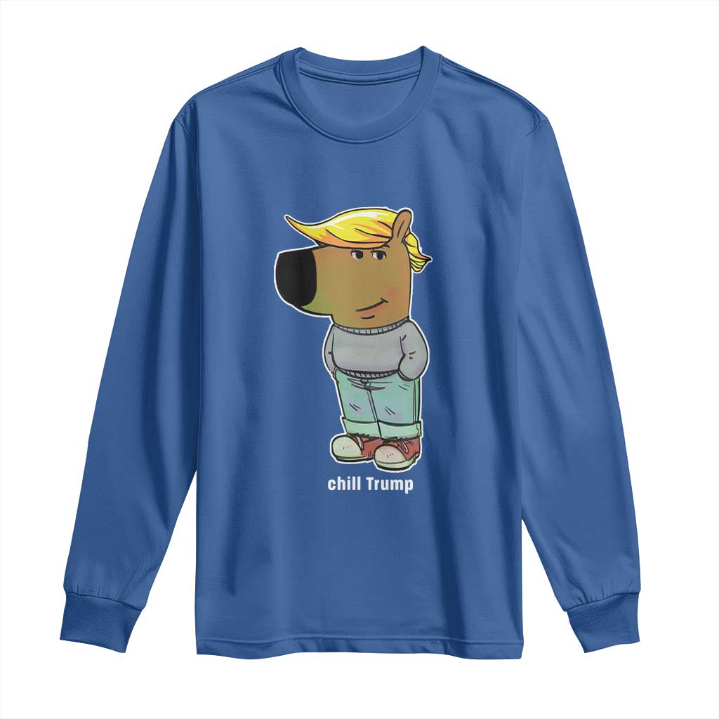 Funny Chill Trump Viral Meme Long Sleeve Shirt TS09 Royal Blue Print Your Wear