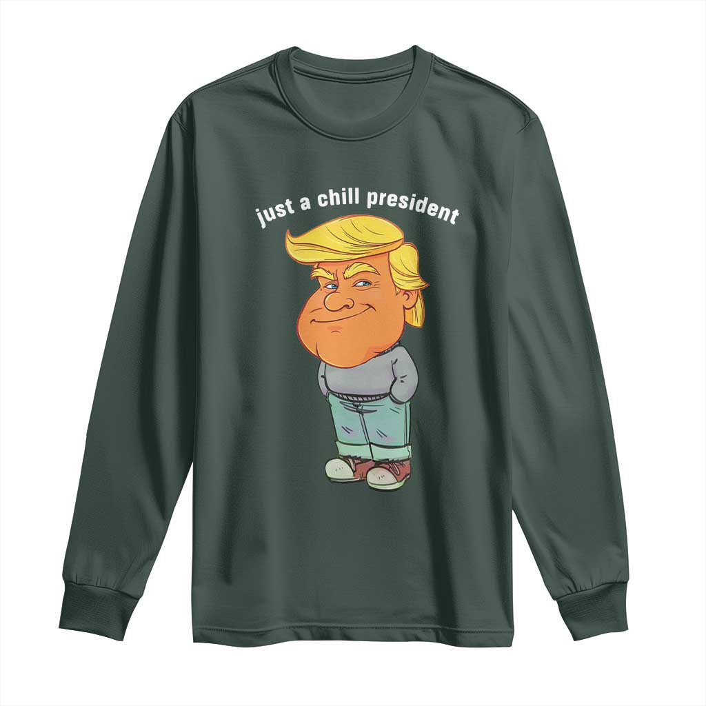 Funny Trump Meme Just A Chill President Long Sleeve Shirt TS09 Dark Forest Green Print Your Wear