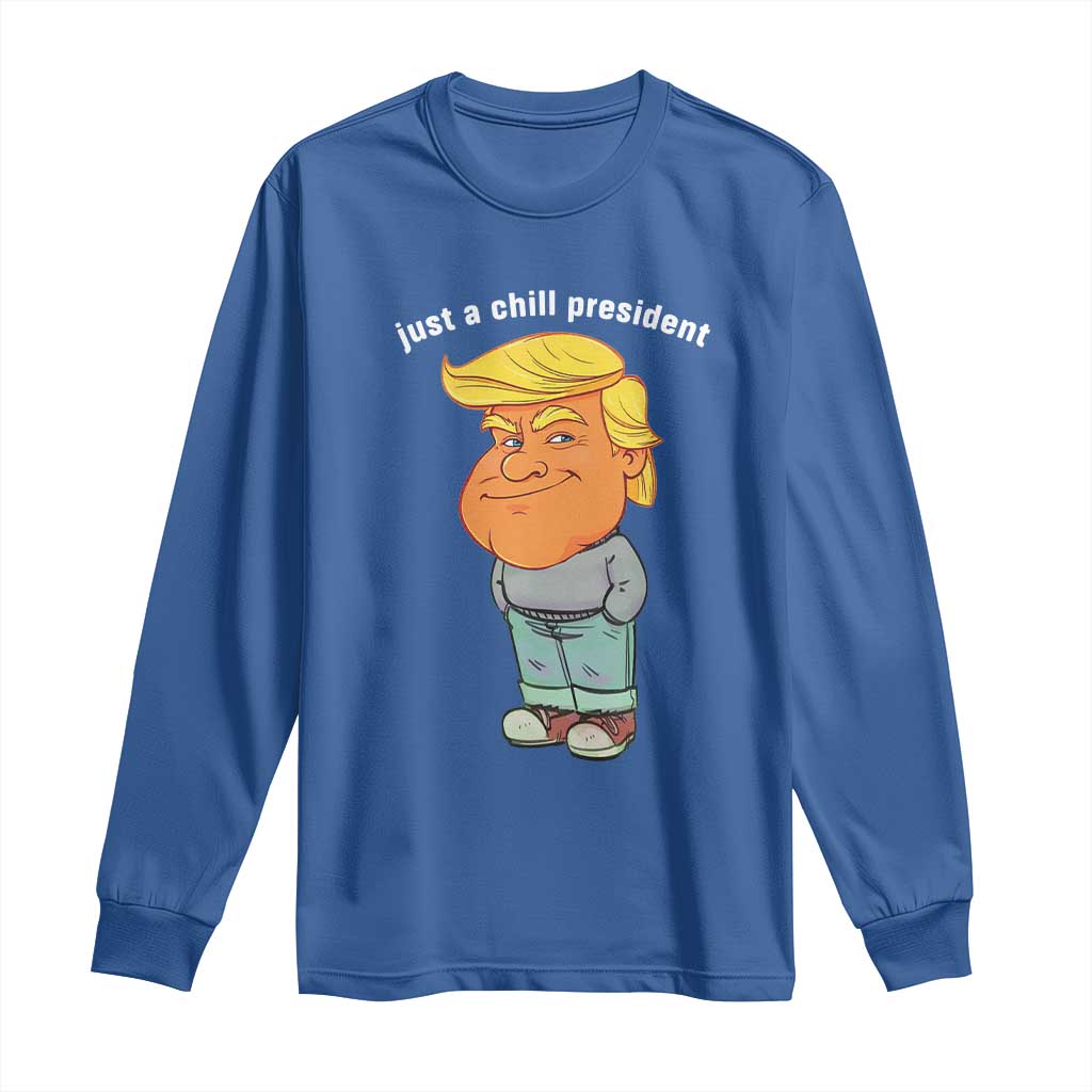 Funny Trump Meme Just A Chill President Long Sleeve Shirt TS09 Royal Blue Print Your Wear