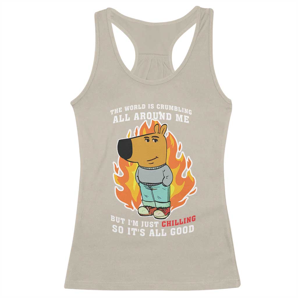 The World Is Crumbling All Around Me But Im Just Chilling So Its All Good Racerback Tank Top TS09 Sand Print Your Wear