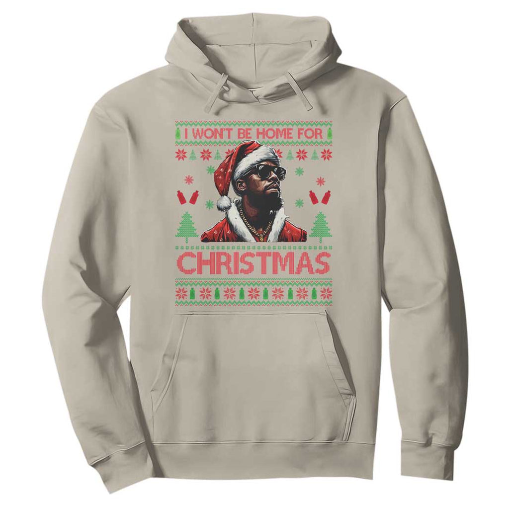 Funny Dirty Xmas Hoodie I Won't Be Home For Christmas Diddy Party TS09 Sand Print Your Wear