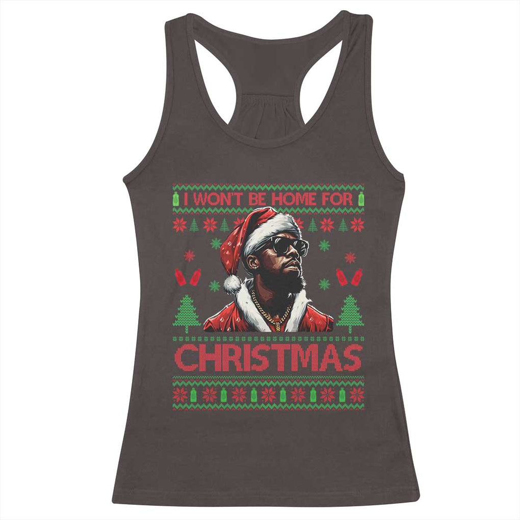 Funny Dirty Xmas Racerback Tank Top I Won't Be Home For Christmas Diddy Party TS09 Dark Chocolate Print Your Wear