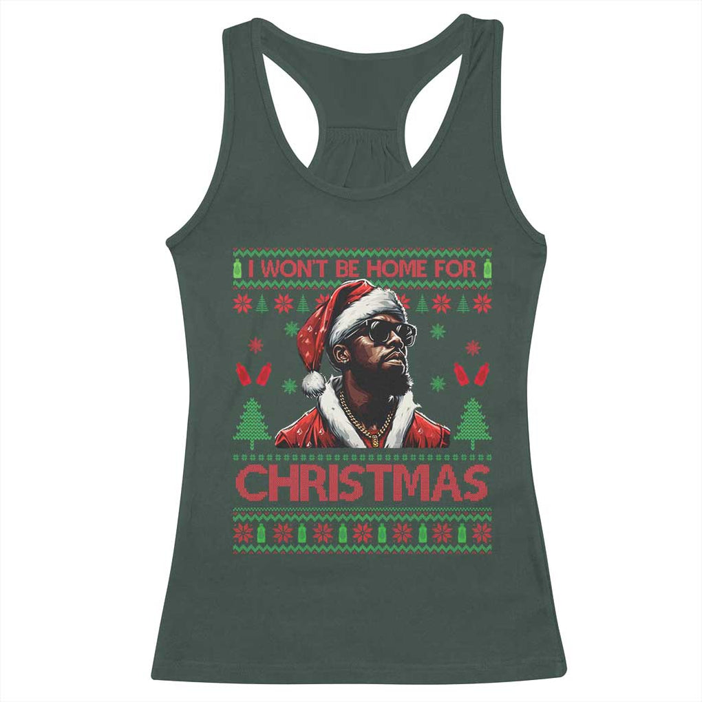 Funny Dirty Xmas Racerback Tank Top I Won't Be Home For Christmas Diddy Party TS09 Dark Forest Green Print Your Wear