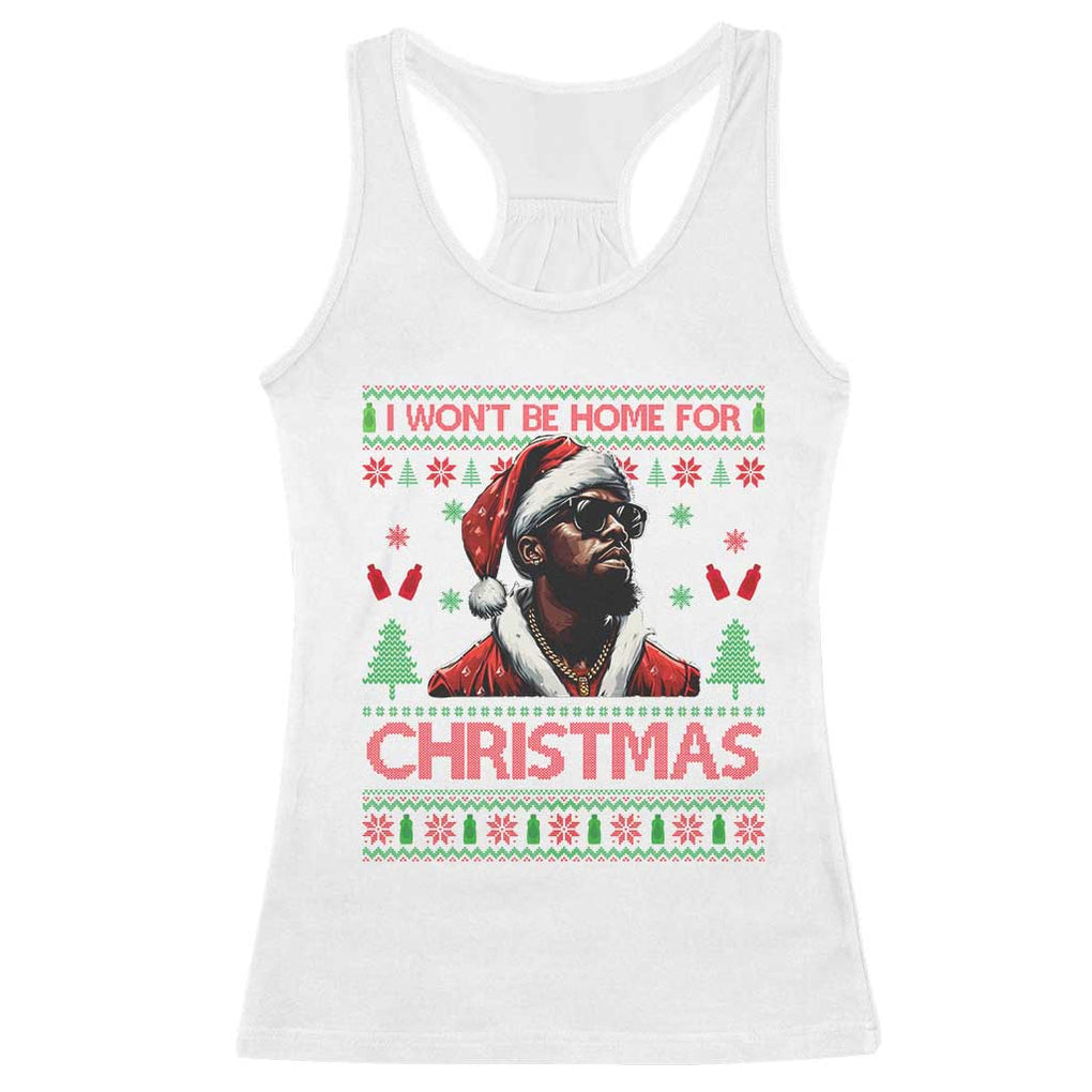 Funny Dirty Xmas Racerback Tank Top I Won't Be Home For Christmas Diddy Party TS09 White Print Your Wear