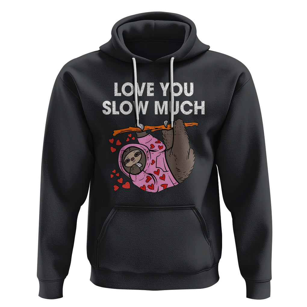 Valentine's Day Hoodie Love You Slow Much Funny Sloth Hearts Cute Lazy TS09 Black Printyourwear
