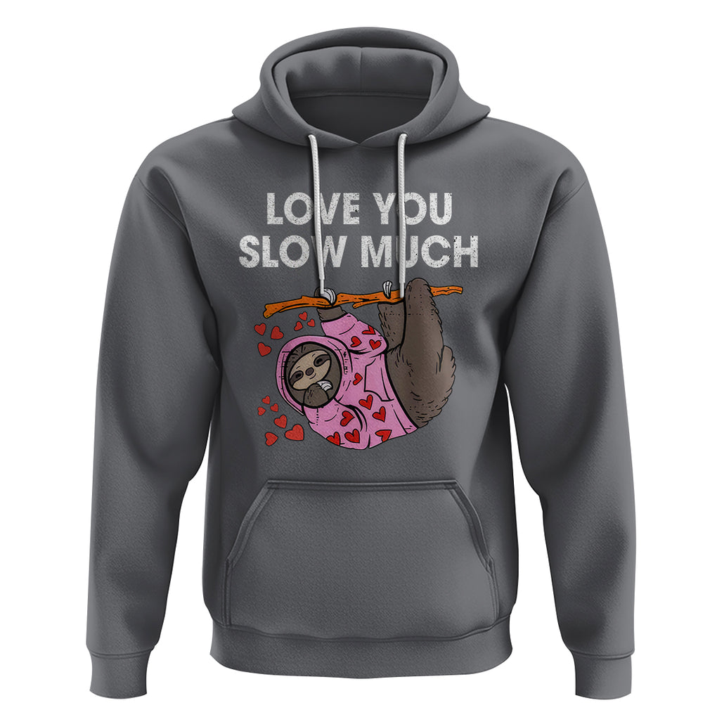 Valentine's Day Hoodie Love You Slow Much Funny Sloth Hearts Cute Lazy TS09 Charcoal Printyourwear