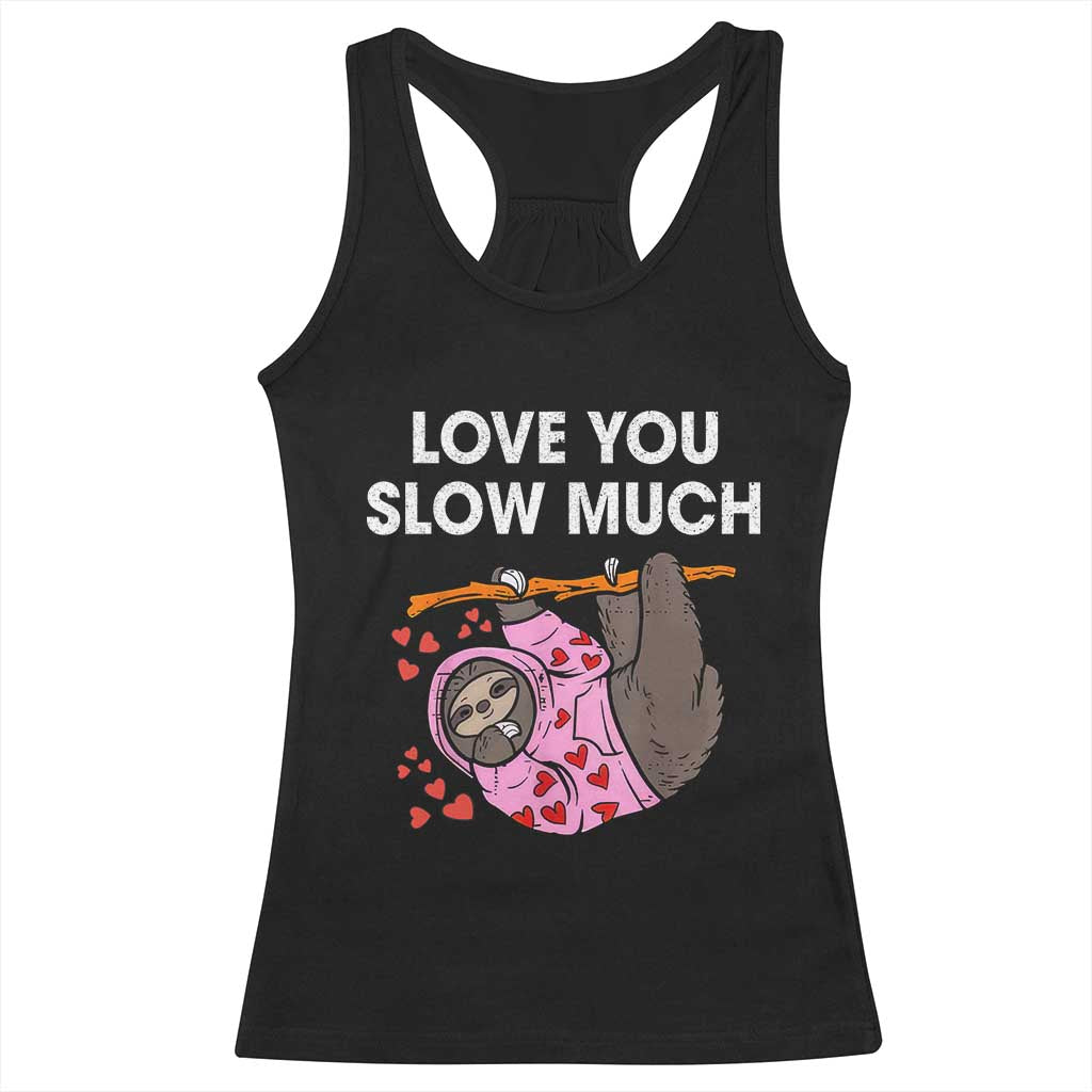 Valentine's Day Racerback Tank Top Love You Slow Much Cute Sloth Hearts Lazy TS09 Black Print Your Wear
