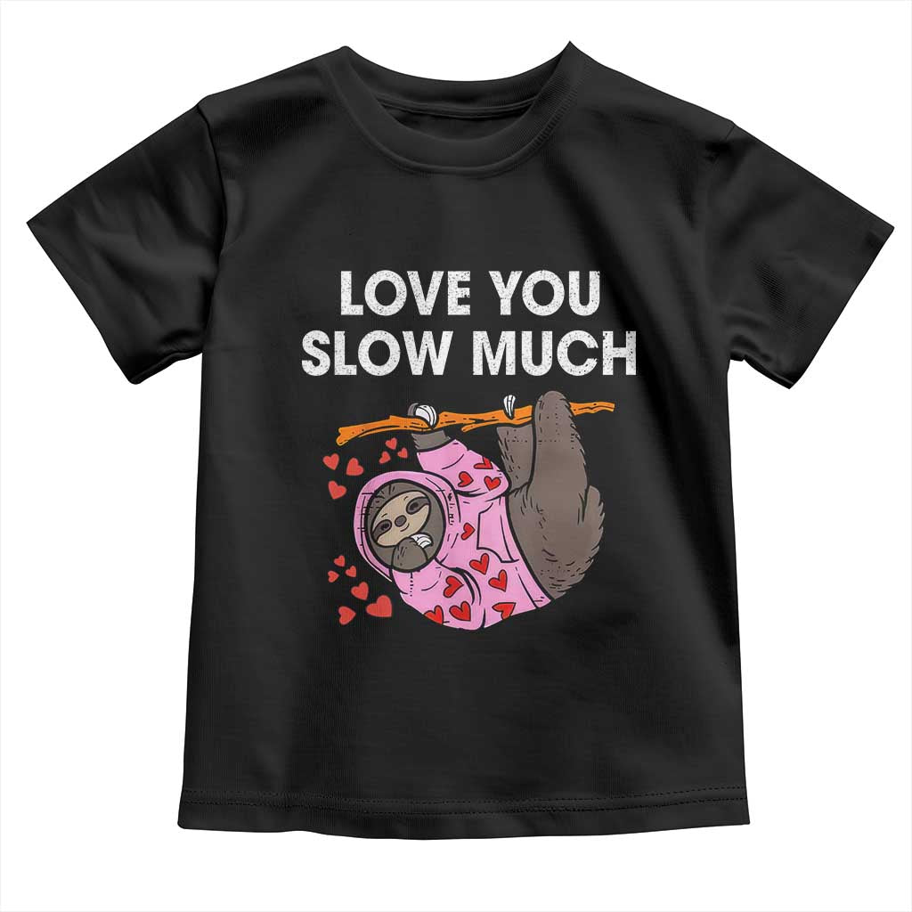 Valentine's Day Toddler T Shirt Love You Slow Much Cute Sloth Hearts Lazy TS09 Black Print Your Wear