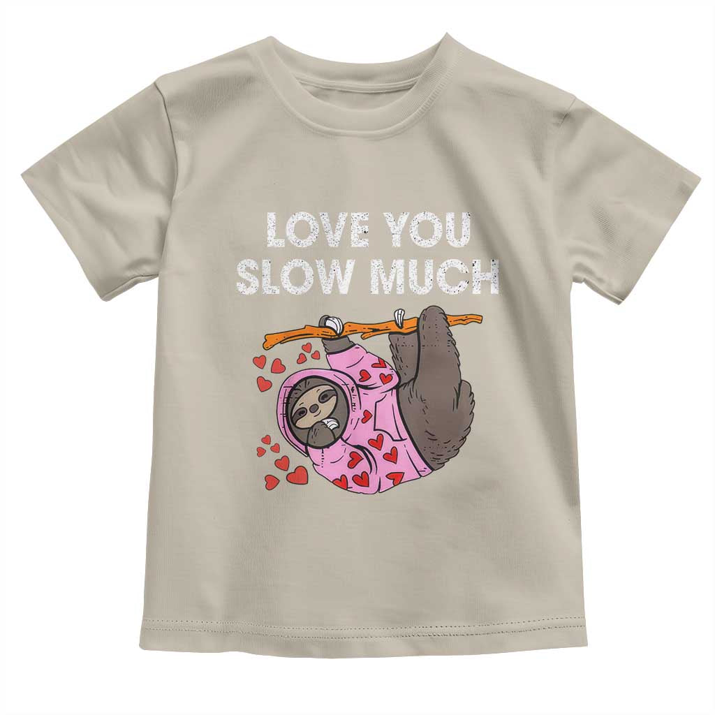 Valentine's Day Toddler T Shirt Love You Slow Much Cute Sloth Hearts Lazy TS09 Sand Print Your Wear