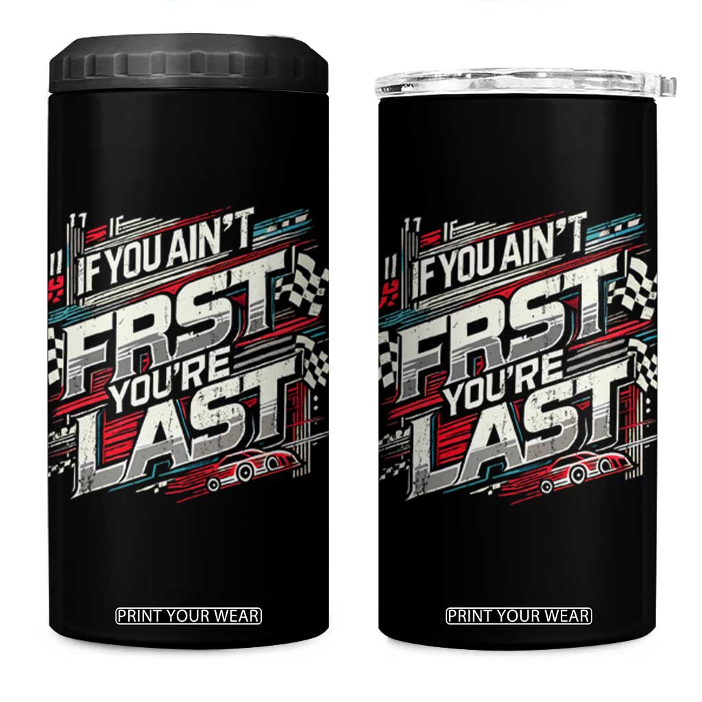 Racing Car 4 in 1 Can Cooler Tumbler If You Ain't First You're Last TS09 One Size: 16 oz Black Print Your Wear