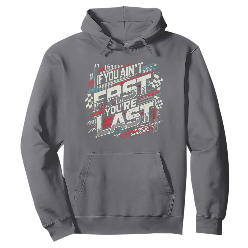 Racing Car Hoodie If You Ain't First You're Last TS09 Charcoal Print Your Wear