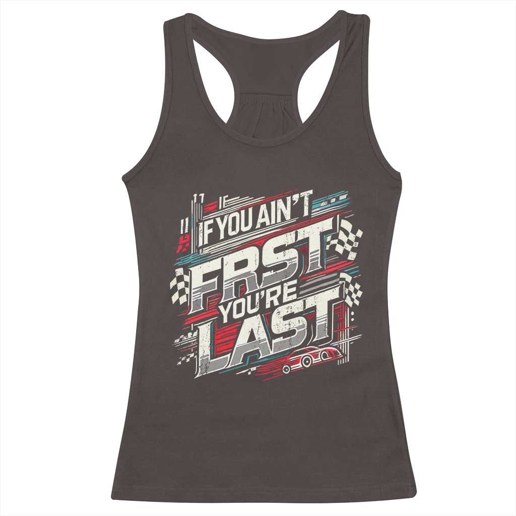 Racing Car Racerback Tank Top If You Ain't First You're Last TS09 Dark Chocolate Print Your Wear