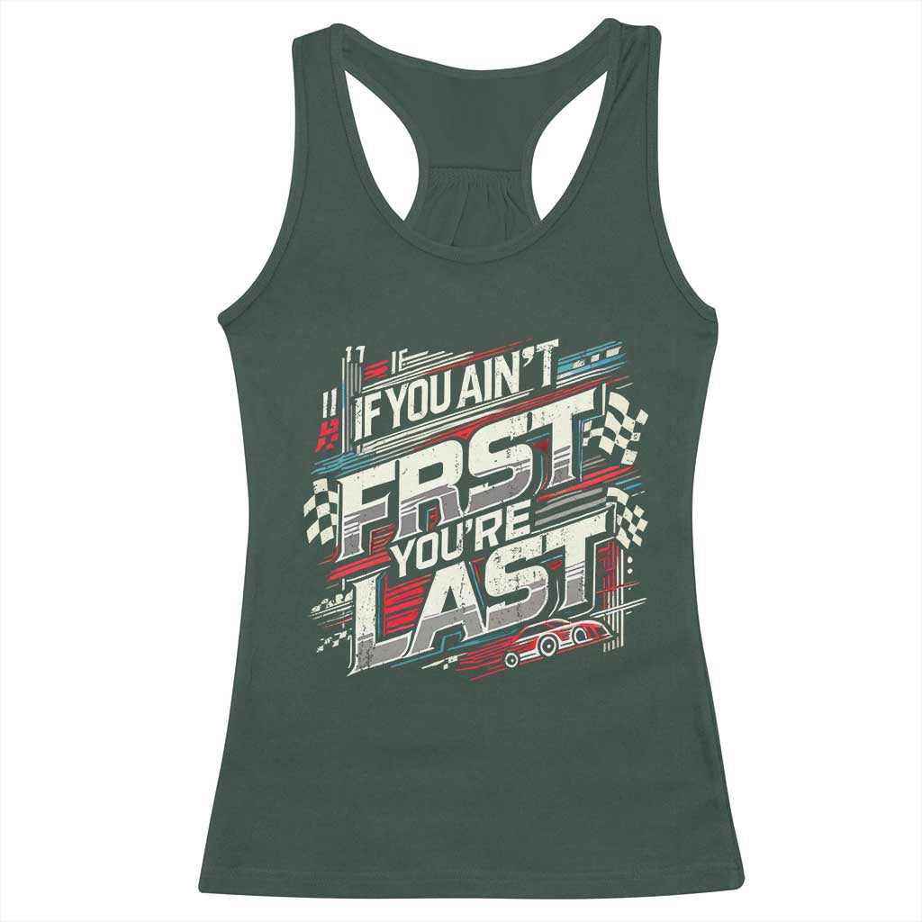 Racing Car Racerback Tank Top If You Ain't First You're Last TS09 Dark Forest Green Print Your Wear