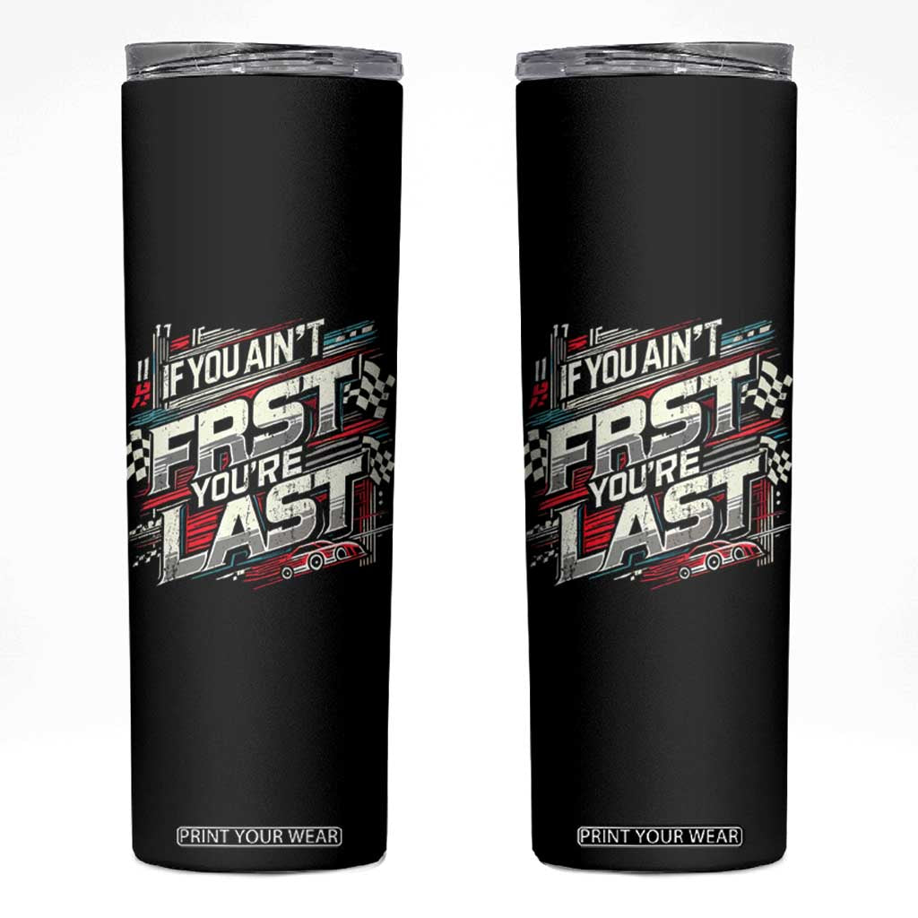 Racing Car Skinny Tumbler If You Ain't First You're Last TS09 Black Print Your Wear