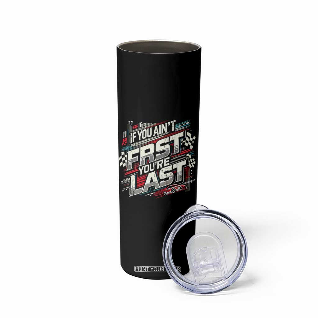 Racing Car Skinny Tumbler If You Ain't First You're Last TS09 Print Your Wear