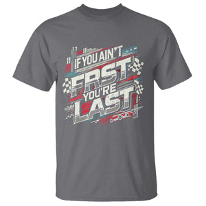 Racing Car T Shirt If You Ain't First You're Last TS09 Charcoal Print Your Wear