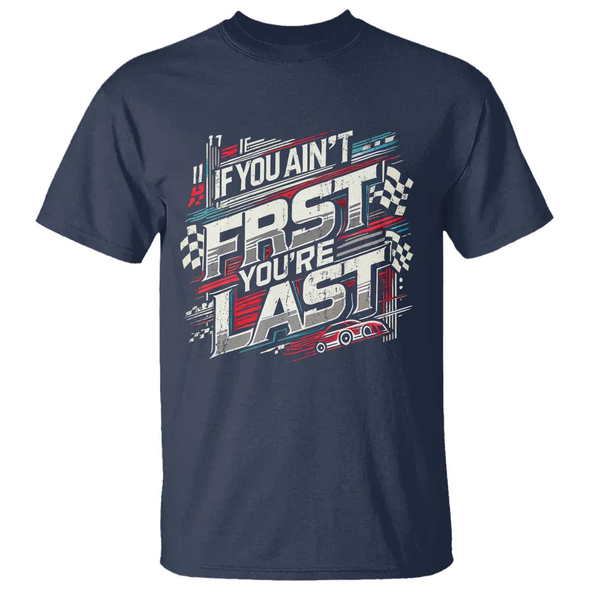 Racing Car T Shirt If You Ain't First You're Last TS09 Navy Print Your Wear