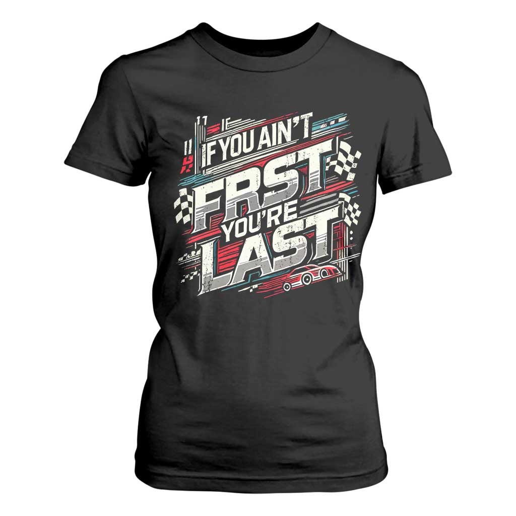 Racing Car T Shirt For Women If You Ain't First You're Last TS09 Black Print Your Wear