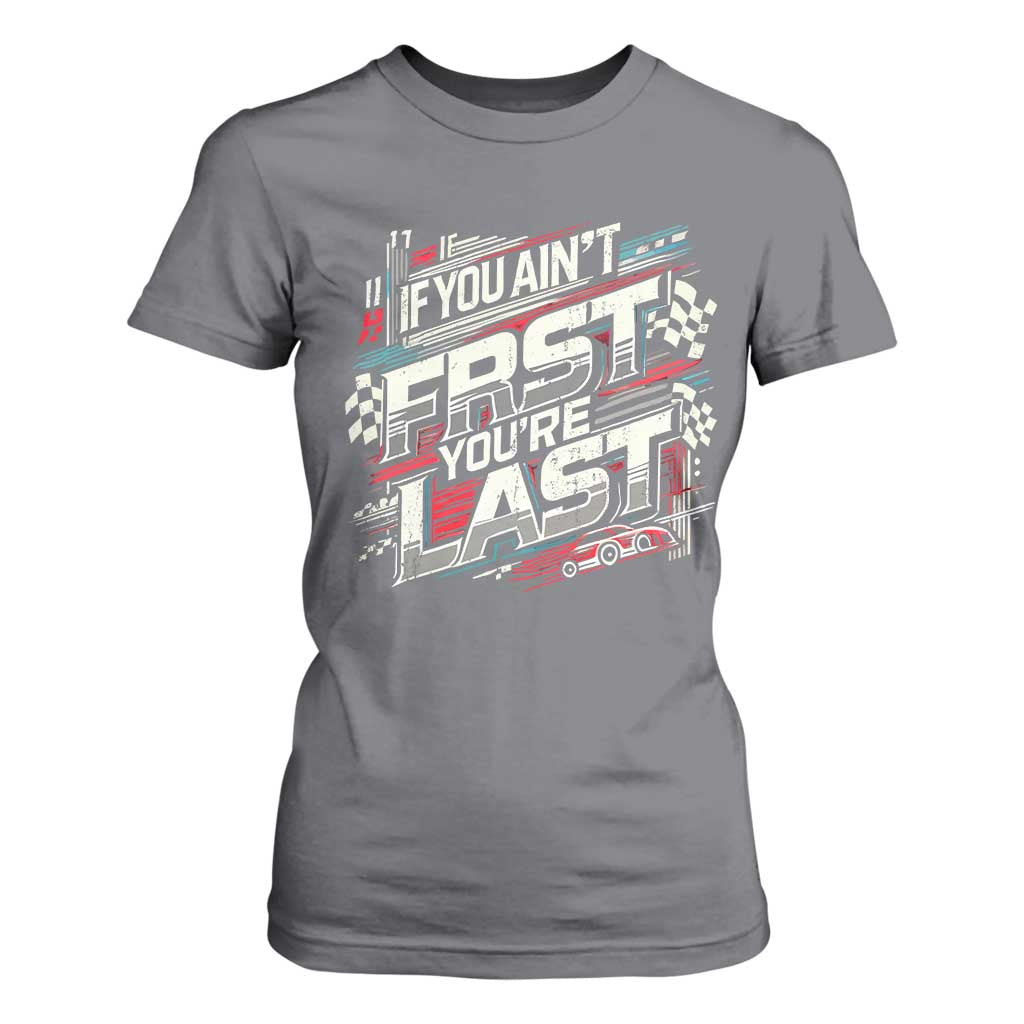 Racing Car T Shirt For Women If You Ain't First You're Last TS09 Charcoal Print Your Wear