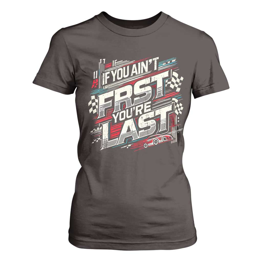 Racing Car T Shirt For Women If You Ain't First You're Last TS09 Dark Chocolate Print Your Wear
