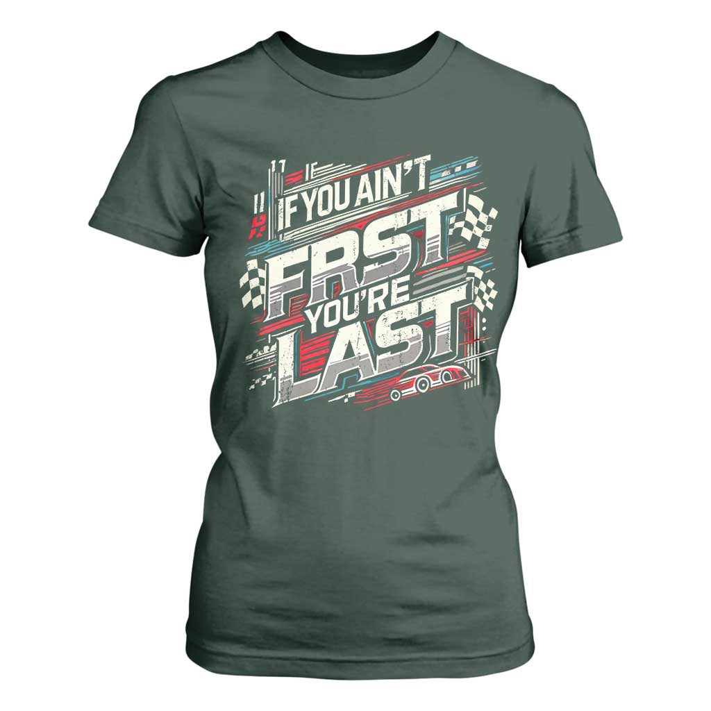 Racing Car T Shirt For Women If You Ain't First You're Last TS09 Dark Forest Green Print Your Wear