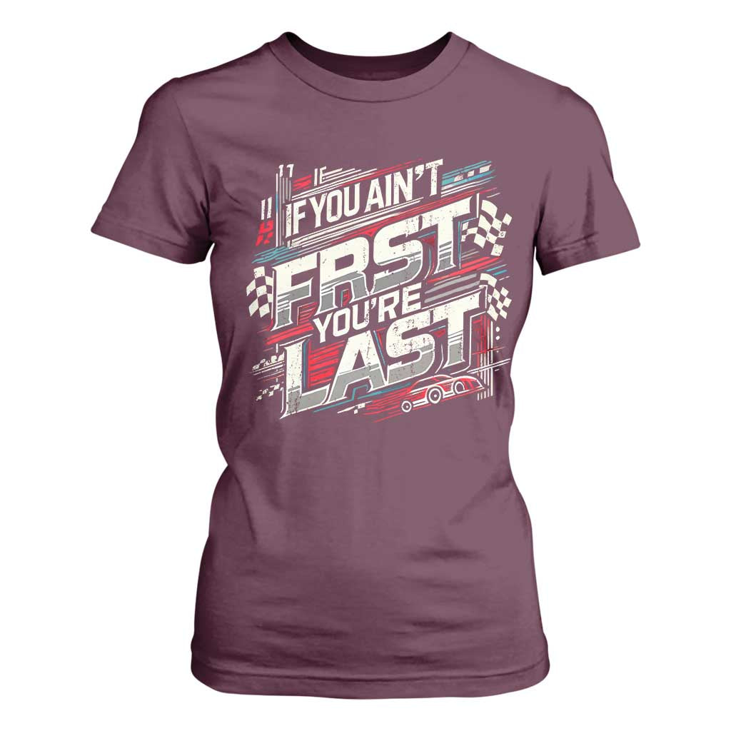 Racing Car T Shirt For Women If You Ain't First You're Last TS09 Maroon Print Your Wear