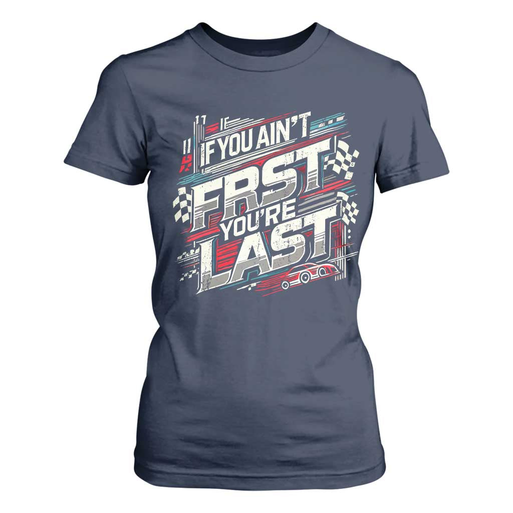 Racing Car T Shirt For Women If You Ain't First You're Last TS09 Navy Print Your Wear