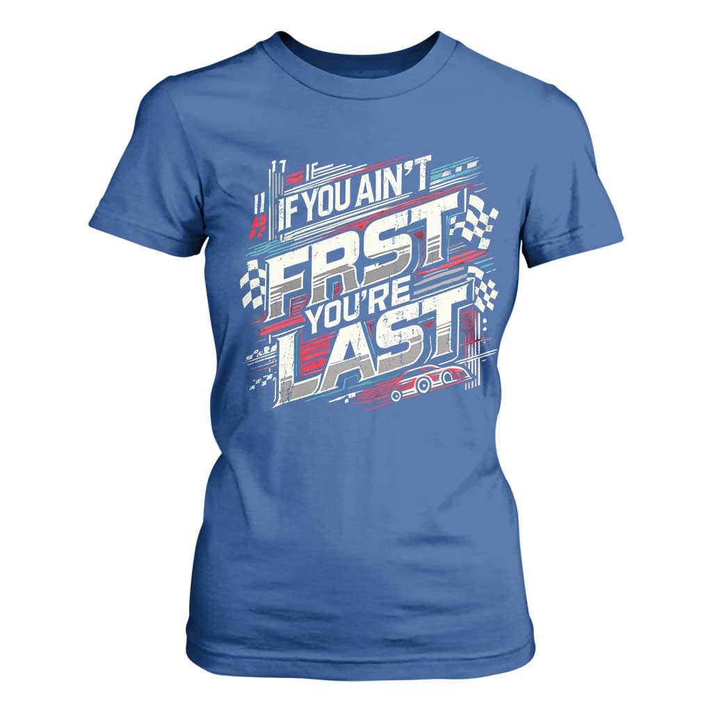 Racing Car T Shirt For Women If You Ain't First You're Last TS09 Royal Blue Print Your Wear