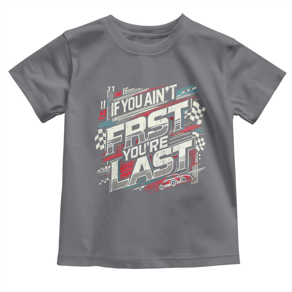 Racing Car Toddler T Shirt If You Ain't First You're Last TS09 Charcoal Print Your Wear