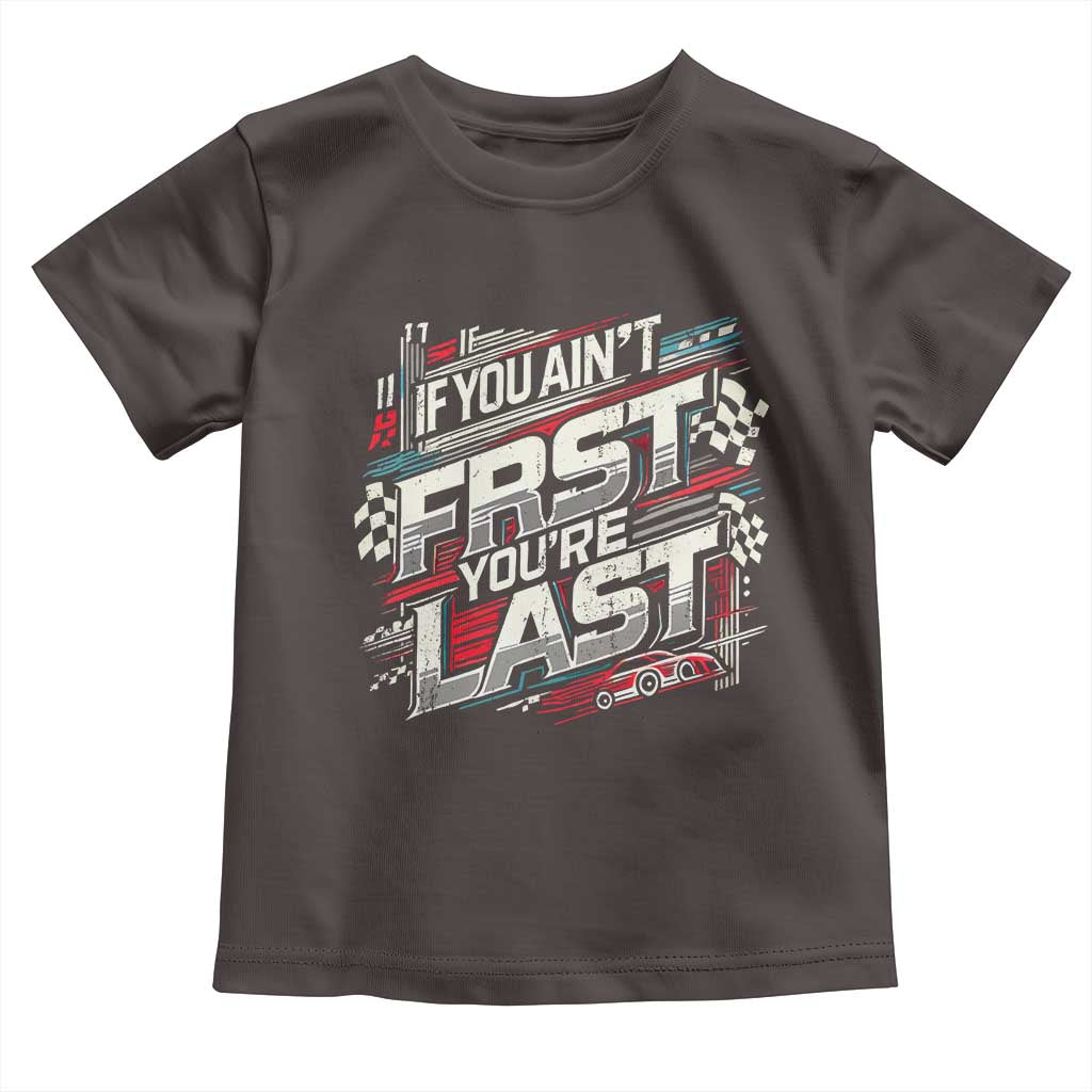 Racing Car Toddler T Shirt If You Ain't First You're Last TS09 Dark Chocolate Print Your Wear