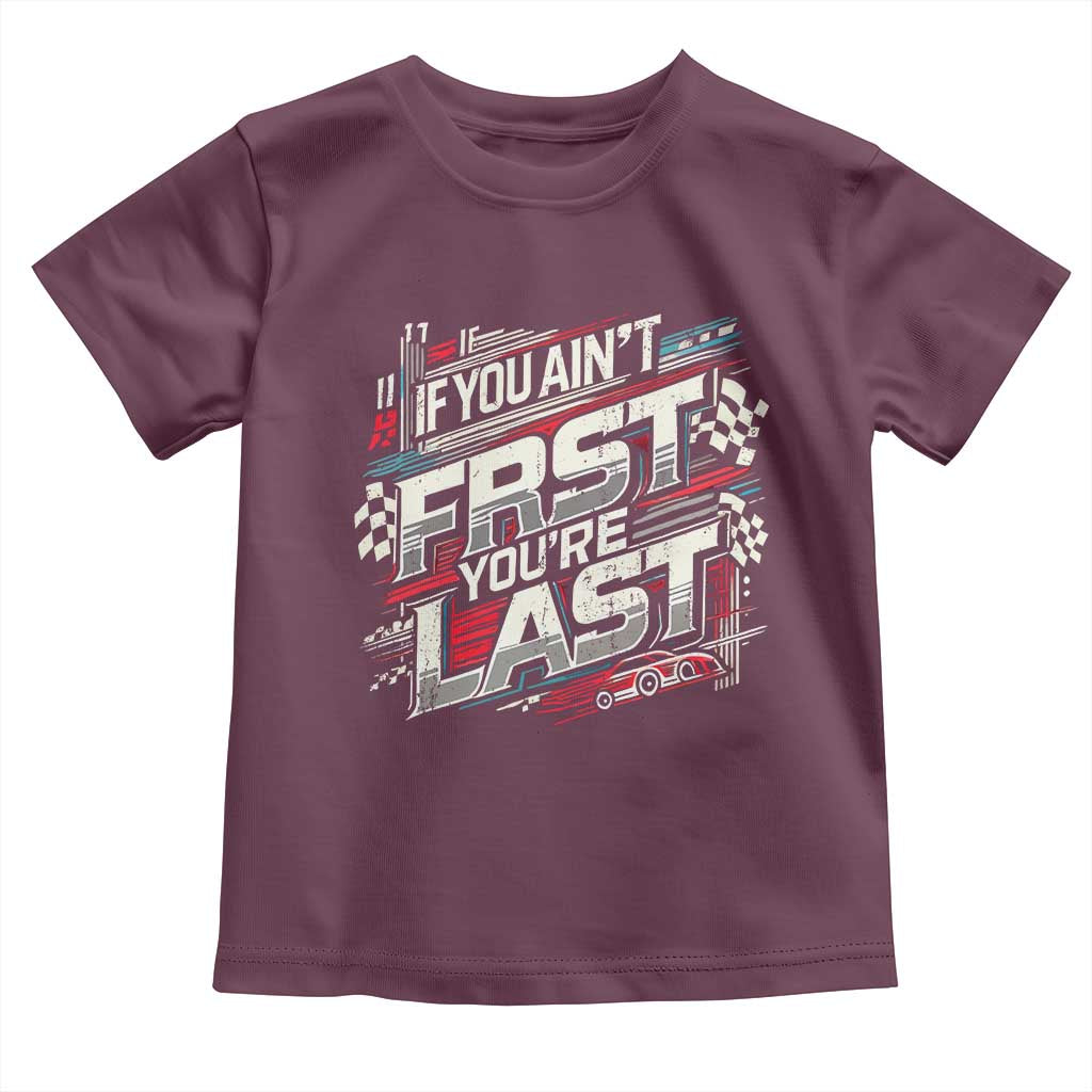 Racing Car Toddler T Shirt If You Ain't First You're Last TS09 Maroon Print Your Wear